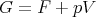 G  = F +  pV
      