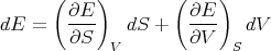       (    )        (    )
        ∂E            ∂E
dE  =   ∂S--  dS  +   ∂V--  dV
             V            S
      