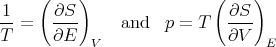 1    (∂S  )               ( ∂S )
--=   ----     and  p = T   ----
T     ∂E   V                ∂V   E
