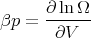       ∂-ln-Ω-
βp =   ∂V
