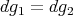 dg1 = dg2

