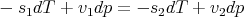 - s1dT +  v1dp = - s2dT + v2dp
