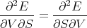  ∂2E      ∂2E
------ = ------
∂V ∂S    ∂S ∂V
      