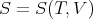 S = S (T,V )
