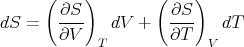      (    )        (    )
dS =   ∂S--  dV  +   ∂S-   dT
       ∂V   T        ∂T   V
