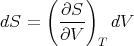       (    )
        ∂S
dS  =   ∂V--  dV
             T
