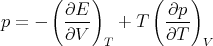       (    )      (    )
        ∂E          ∂p
p = -   ----  + T   ---
        ∂V  T       ∂T   V
