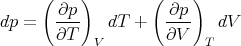      ( ∂p )        ( ∂p )
dp =   ---   dT  +   ----  dV
       ∂T  V         ∂V  T
