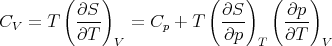         (    )            (    )  (    )
          ∂S                ∂S      ∂p
CV =  T   ∂T-   =  Cp + T   ∂p-     ∂T-
              V                 T       V
