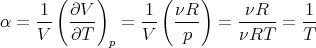        (    )       (    )
     1   ∂V       1   νR       νR     1
α =  --  ----  =  --  ---  =  -----=  --
     V   ∂T   p   V    p      νRT     T
