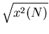 $\sqrt{x^2(N)}$