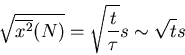 \begin{displaymath}
\sqrt{\overline{x^2}(N)}=\sqrt{\frac{t}{\tau}}s\sim\sqrt{t}s
\end{displaymath}