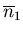 $\overline{n}_1$