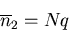\begin{displaymath}
\overline{n}_2=Nq
\end{displaymath}