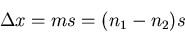 \begin{displaymath}
\Delta x=ms=(n_1-n_2)s
\end{displaymath}
