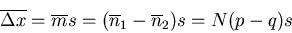 \begin{displaymath}
\overline{\Delta x}=\overline{m}s=(\overline{n}_1-\overline{n}_2)s=N(p-q)s
\end{displaymath}