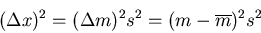 \begin{displaymath}
(\Delta x)^2=(\Delta m)^2 s^2=(m-\overline{m})^2 s^2
\end{displaymath}