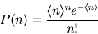 \begin{displaymath}
P(n)=\frac{\langle n\rangle^{n} e^{-\langle n\rangle}}{n!}
\end{displaymath}