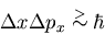 \begin{displaymath}
\Delta x\Delta p_x \stackrel{>}{\sim}\hbar
\end{displaymath}