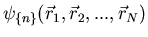$\psi_{\{n\}}(\vec{r}_1,\vec{r}_2, ...,\vec{r}_N)$