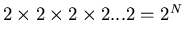 $2\times 2\times 2\times 2 ...2=2^N$