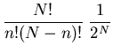 $\displaystyle \frac{N!}{n!(N-n)!}\;\frac{1}{2^N}$