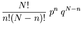 $\displaystyle \frac{N!}{n!(N-n)!}\;p^n \; q^{N-n}$