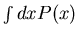 $\int dx P(x)$