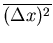 $\displaystyle \overline{(\Delta x)^2}$