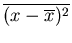 $\displaystyle \overline{(x-\overline{x})^2}$