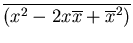$\displaystyle \overline{(x^2-2x\overline{x}+\overline{x}^2)}$