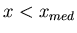 $x < x_{med}$
