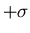 $+\sigma$