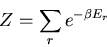 \begin{displaymath}
Z=\sum_r e^{-\beta E_r}
\end{displaymath}