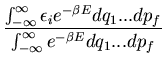 $\displaystyle \frac{\int_{-\infty}^{\infty}\epsilon_i e^{-\beta E}
dq_1...dp_f}{\int_{-\infty}^{\infty}e^{-\beta E} dq_1...dp_f}$