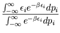 $\displaystyle \frac{\int^{\infty}_{-\infty}\epsilon_i
e^{-\beta\epsilon_i}dp_i}{\int^{\infty}_{-\infty}e^{-\beta\epsilon_i}dp_i}$