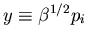 $y\equiv\beta^{1/2}p_i$