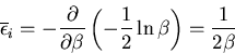 \begin{displaymath}
\overline{\epsilon}_i=-\frac{\partial}{\partial\beta}\left(-\frac{1}{2}
\ln\beta\right)=\frac{1}{2\beta}
\end{displaymath}