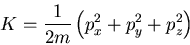 \begin{displaymath}
K=\frac{1}{2m}\left(p^2_x+p^2_y+p^2_z\right)
\end{displaymath}