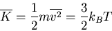 \begin{displaymath}
\overline{K}=\frac{1}{2}m\overline{v^2}=\frac{3}{2}k_BT
\end{displaymath}