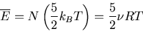 \begin{displaymath}
\overline{E}=N\left(\frac{5}{2}k_BT\right)=\frac{5}{2}\nu RT
\end{displaymath}