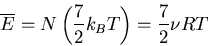 \begin{displaymath}
\overline{E}=N\left(\frac{7}{2}k_BT\right)=\frac{7}{2}\nu RT
\end{displaymath}