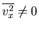 $\overline{v^2_x}\neq 0$