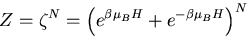 \begin{displaymath}
Z=\zeta^N=\left(e^{\beta\mu_BH} +e^{-\beta\mu_B H}\right)^N
\end{displaymath}