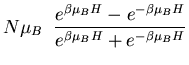 $\displaystyle N\mu_{B}\;\;\frac{e^{\beta\mu_BH} -e^{-\beta\mu_B H}}
{e^{\beta\mu_BH} +e^{-\beta\mu_B H}}$