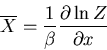 \begin{displaymath}
\overline{X}=\frac{1}{\beta}\frac{\partial\ln Z}{\partial x}
\end{displaymath}