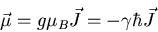 \begin{displaymath}
\vec{\mu}=g\mu_B\vec{J}=-\gamma \hbar \vec{J}
\end{displaymath}