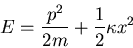 \begin{displaymath}
E=\frac{p^2}{2m}+\frac{1}{2}\kappa x^2
\end{displaymath}