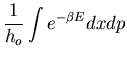 $\displaystyle \frac{1}{h_o}\int e^{-\beta E}dxdp$