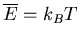 $\overline{E}=k_BT$